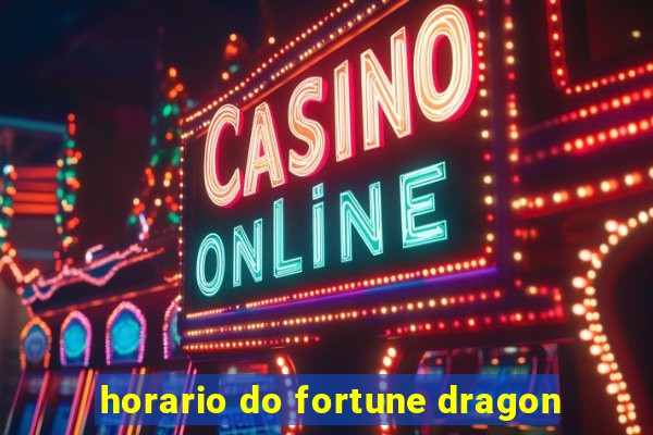 horario do fortune dragon